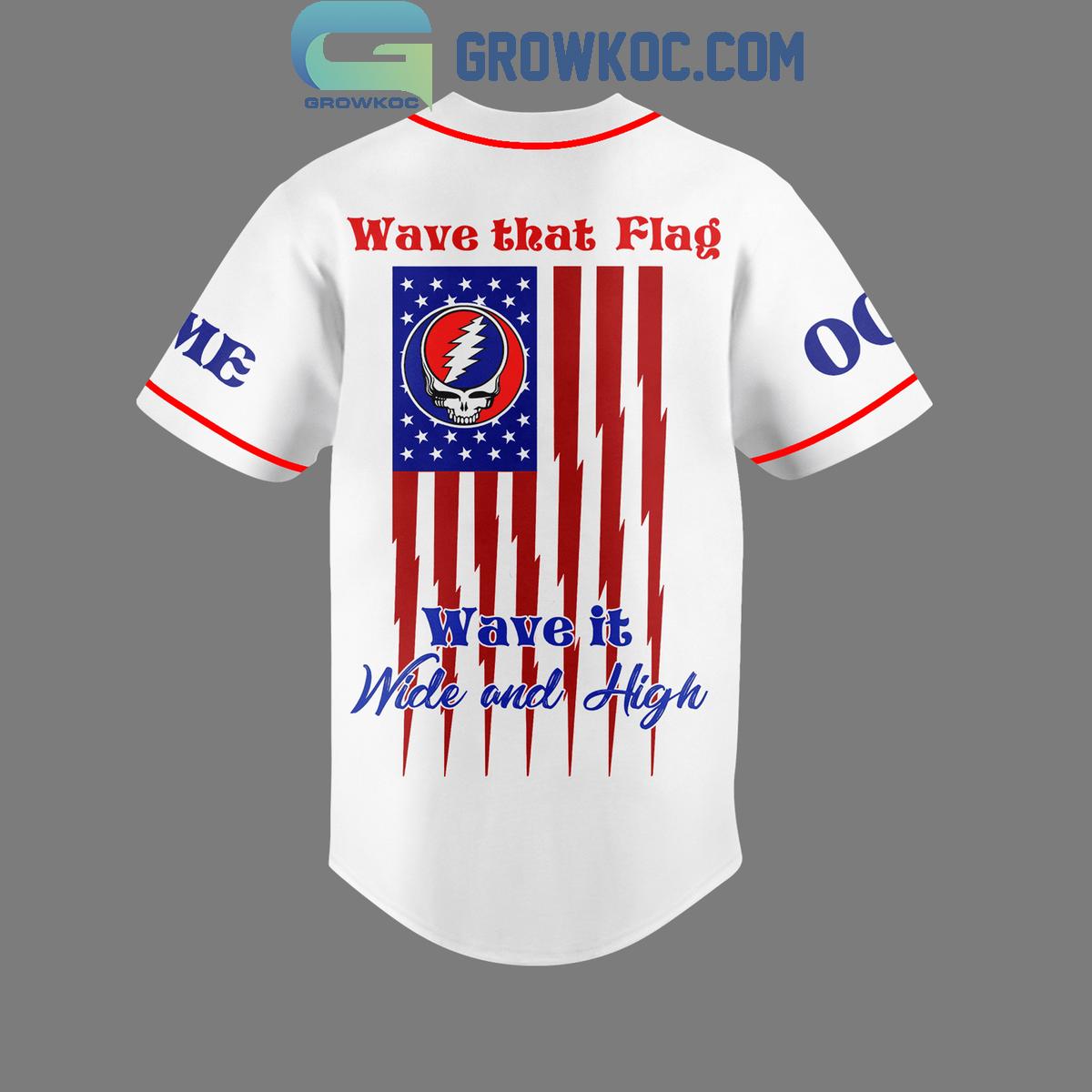 Grateful Dead Independence Day Wave That Flag Wave It Wide And High Baseball Jersey