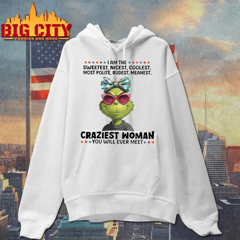 Grinch I Am The Sweetest Nicest Coolest Most Polite Rudest Meanest Shirt