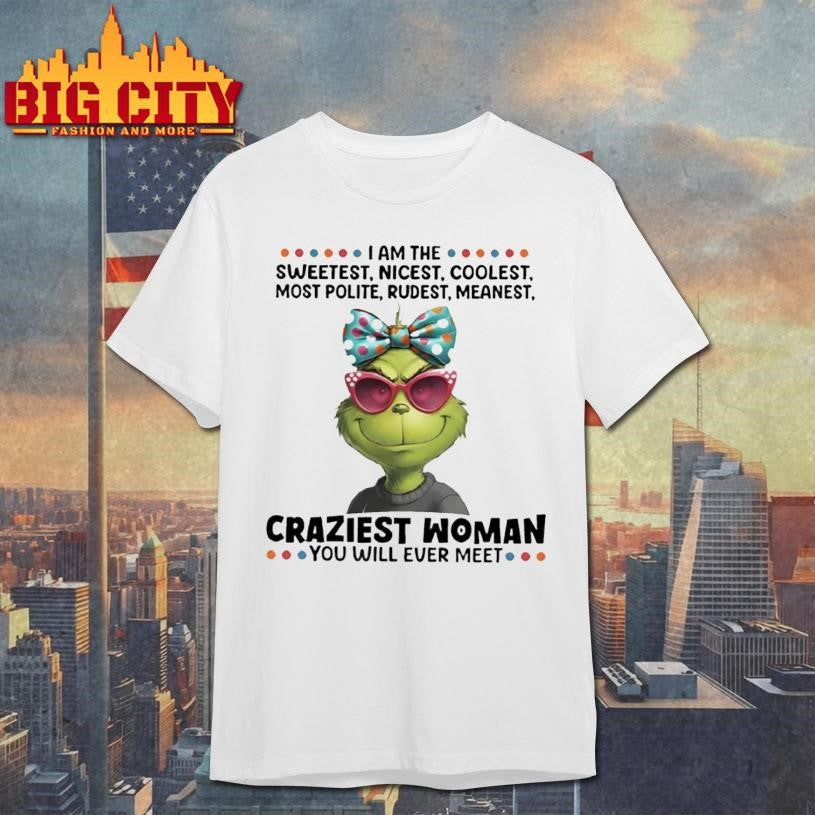 Grinch I Am The Sweetest Nicest Coolest Most Polite Rudest Meanest Shirt