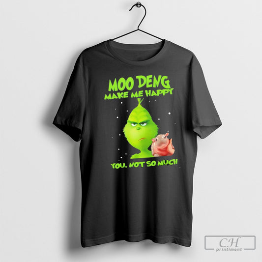 Grinch Moo Deng Make Me Happy You Not So Much