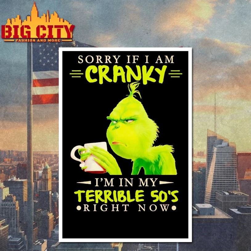Grinch Sorry If I Am Cranky Im In My Terrible 50S shirt