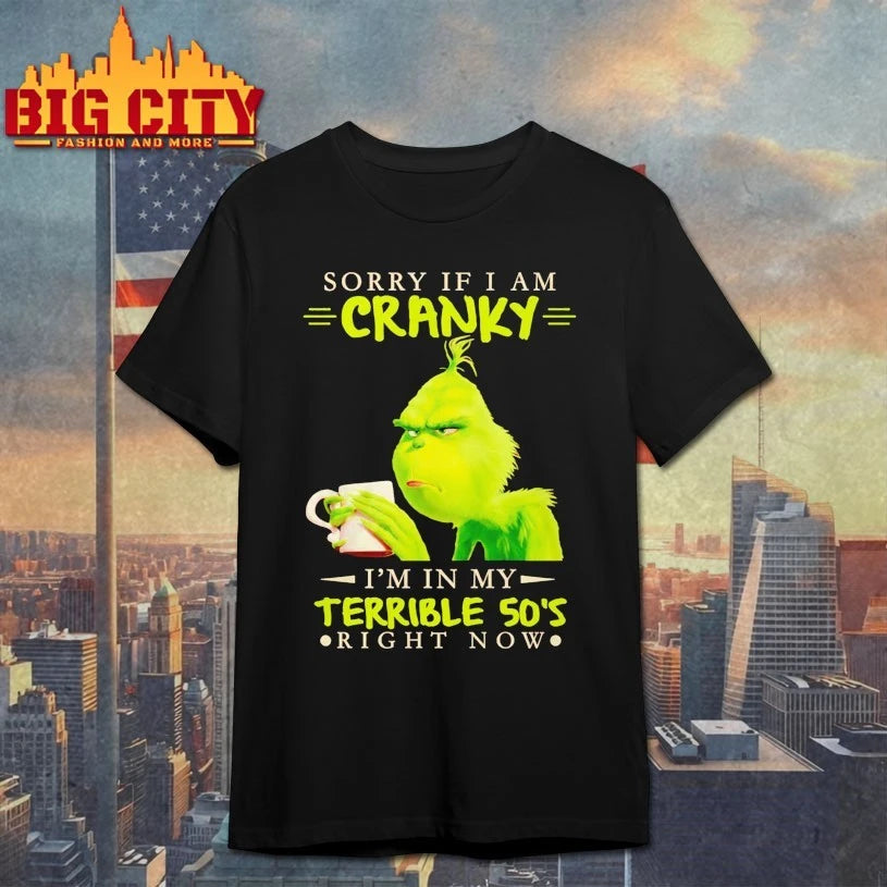 Grinch Sorry If I Am Cranky Im In My Terrible 50S shirt