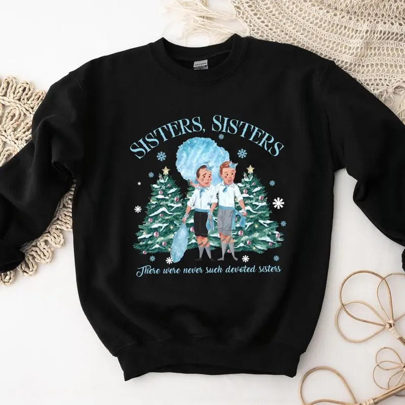 Groovy Sisters Sisters Shirt, White Christmas Movie T-shirt Sweatshirt Hoodie, There Were Never Such Devoted Sisters...