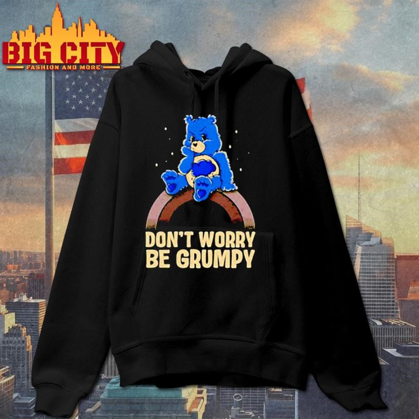 Grumpy Bear Don’t Worry Be Grumpy graphic shirt