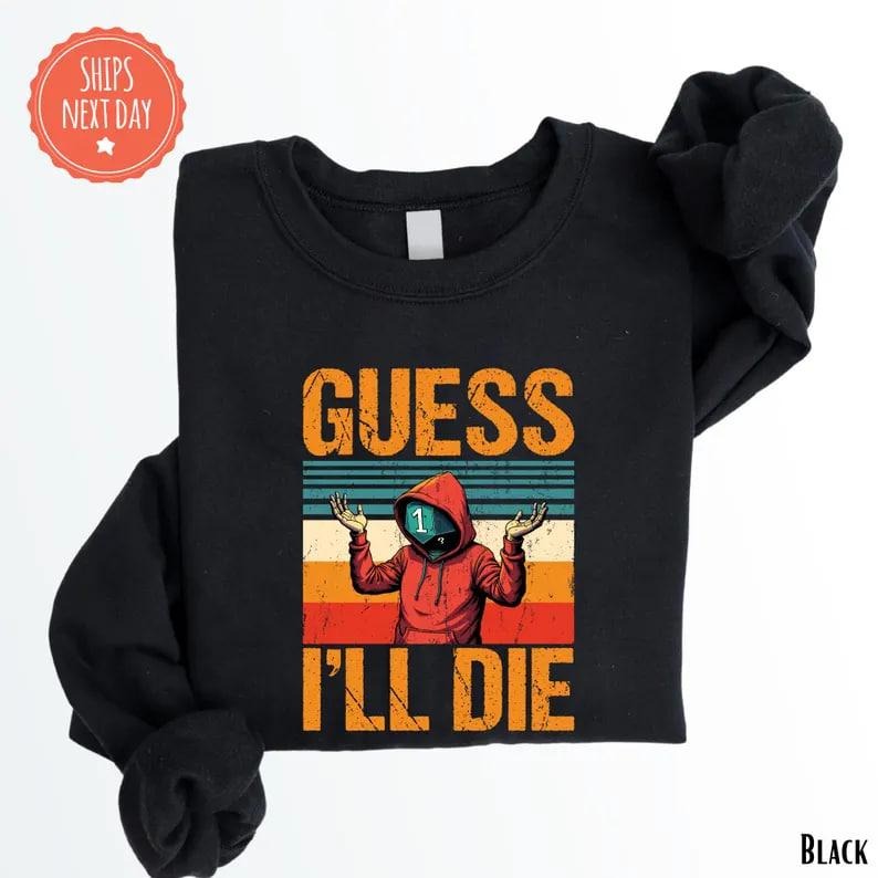 Guess I'll Die Vintage Gaming Sweatshirt - Dungeons Crewneck - Ferrets Gaming Sweater - Dungeon Hoodie - Dragons Sweater...