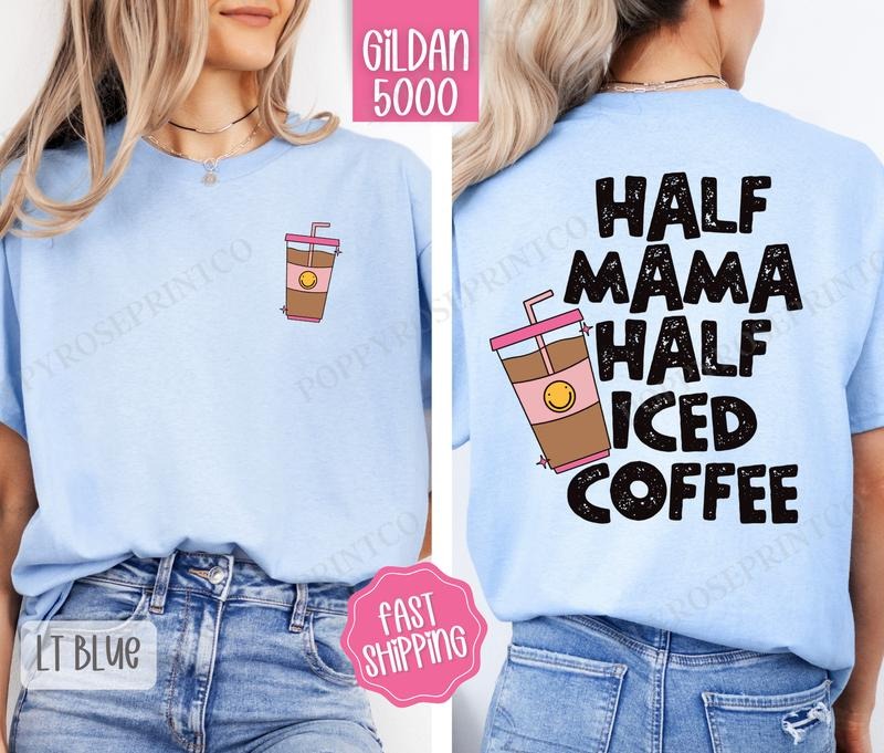Half Mama Half Iced Coffee Shirt Gildan, Coffee Mom Tee,  Women's Plus Size Tshirt, Gift for Her Hoodie, Sweatshirt
