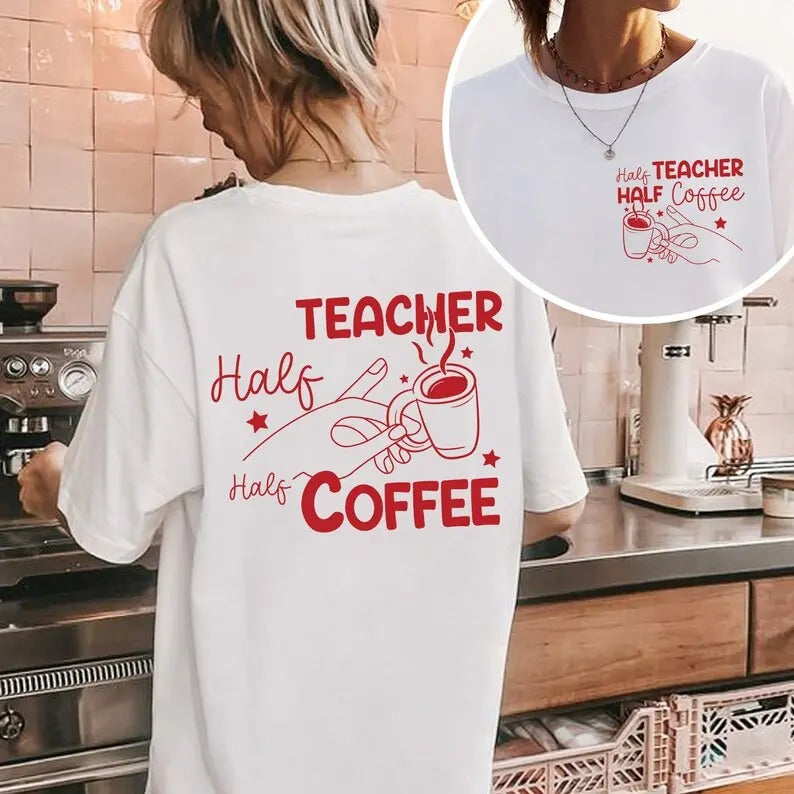 Half Teacher Half Coffee Shirt, New Teacher Gift, Teacher Appreciation Gift, Back to School, Teacher Sweatshirt, Teaching...