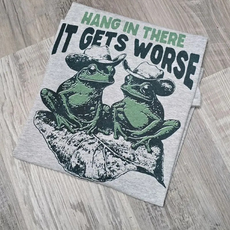 Hang in there it gets worse Graphic Tee or Sweatshirt Hoodie | WearSparks.com