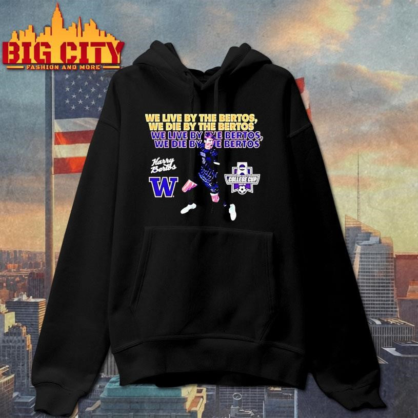 Harrison Bertos Washington Soccer We Live By The Bertos We Die By The Bertos Shirt