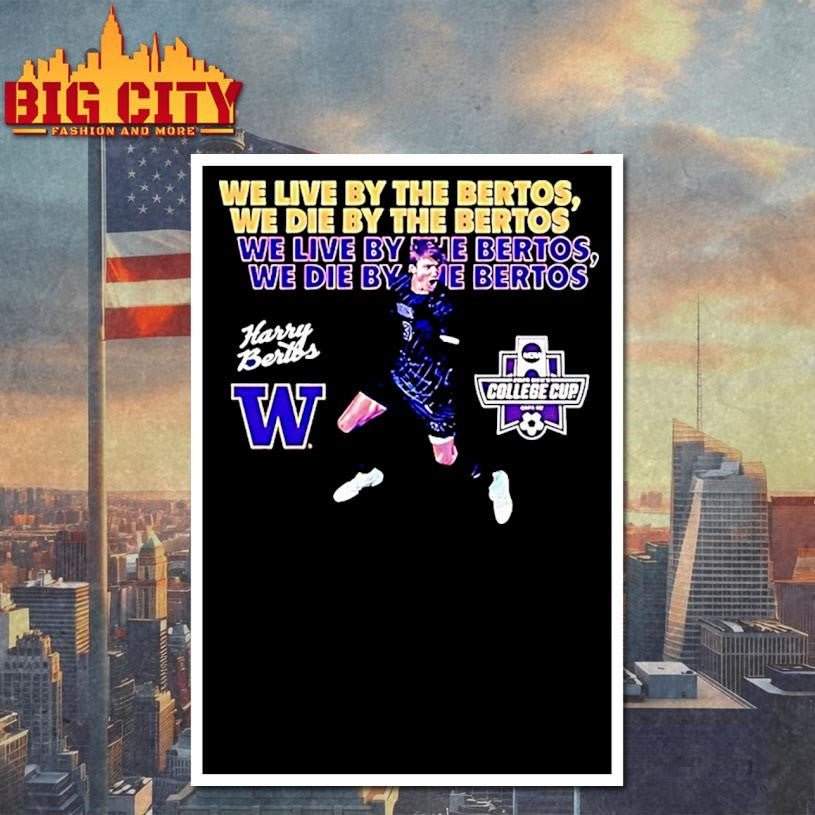 Harrison Bertos Washington Soccer We Live By The Bertos We Die By The Bertos Shirt