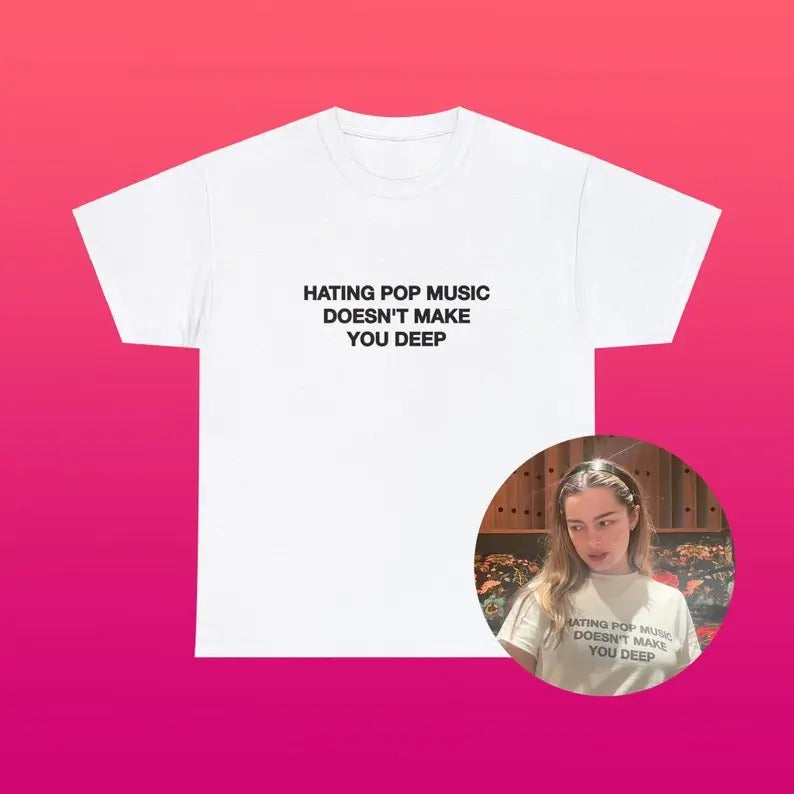 Hating Pop Music Doesn't Make You Deep Unisex Heavy Cotton Tee Iconic Funny It Girl Meme Cute Top Shirt Sassy Unhinged...
