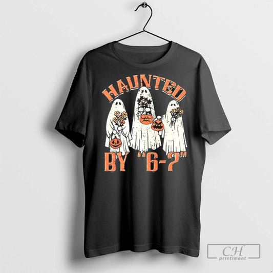Haunted By 6 7 Halloween T Shirts