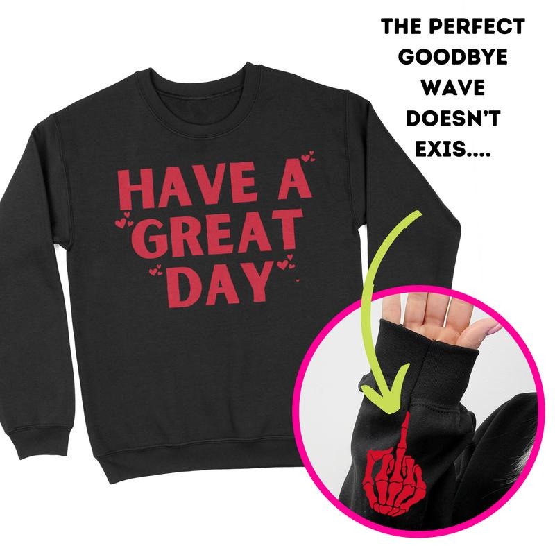 Have A Great Day Middle Finger Crewneck Sweatshirt T-Shirts, Hoodie | WearSparks.com