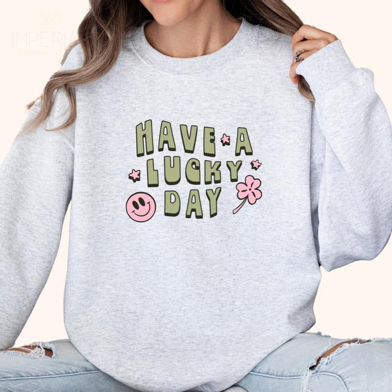 Have A Lucky Day Printed Sweatshirt, Lucky Day Sweatshirt, Have A Lucky Day Sweater, Printed Comfort Colors T-Shirt, Full...