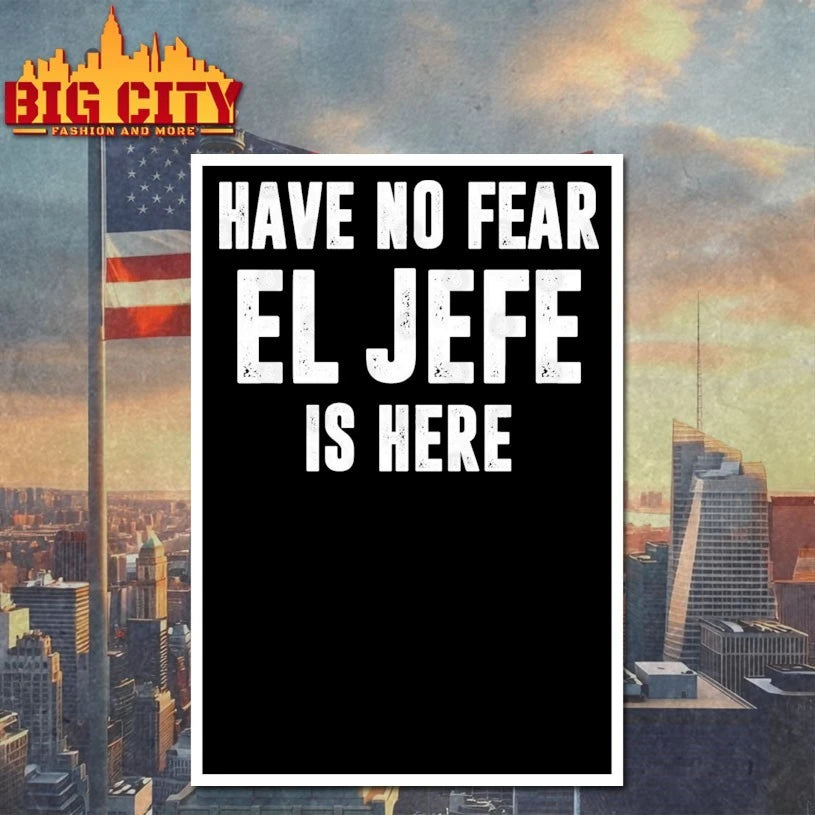 Have No Fear El Jefe Is Here shirt