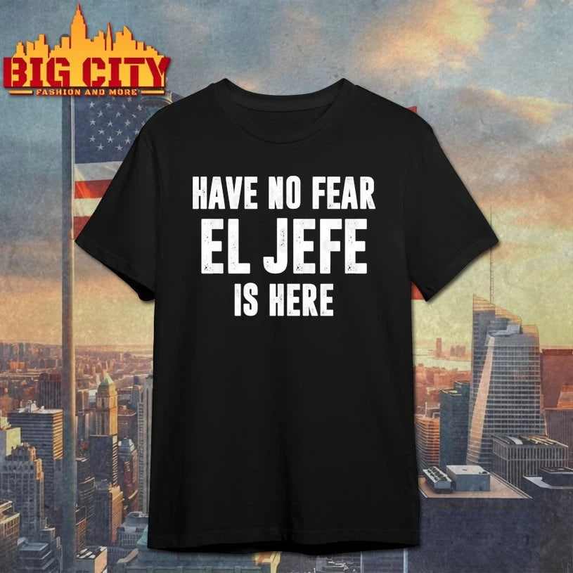 Have No Fear El Jefe Is Here shirt