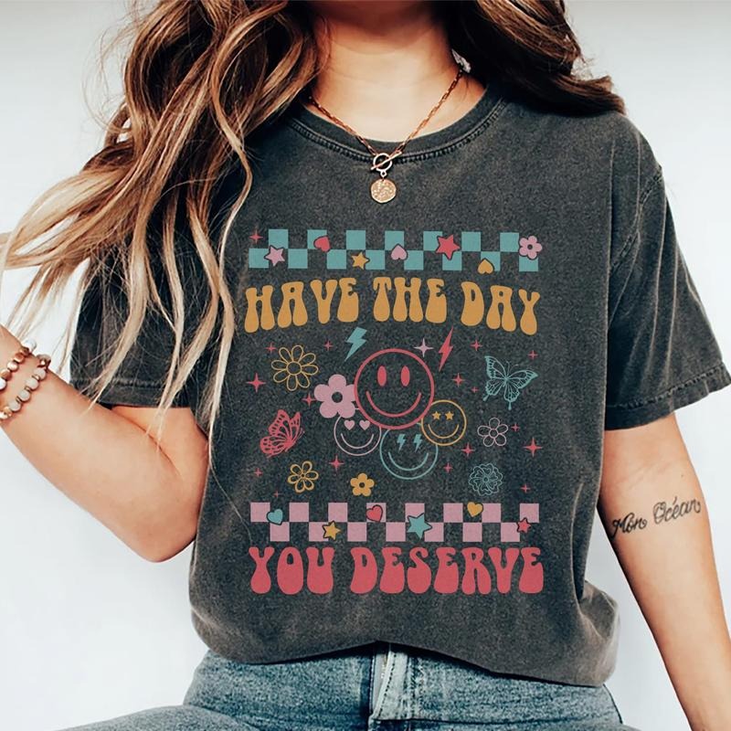 Have The Day You Deserve Shirt, Cute Motivational T-shirt, Positive Graphic Printed Tee, Soft Fabric Short Sleeve Tee...