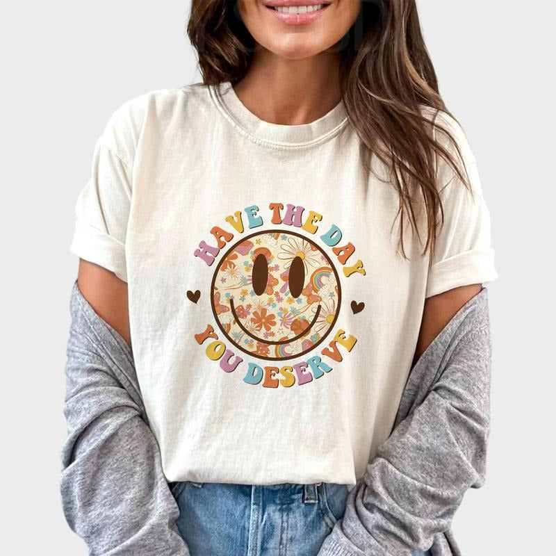 Have The Day You Deserve Shirt, Funny Karma Unhinged Shirt, Positive Vibes Graphic Printed Tee, Retro Happy Face...