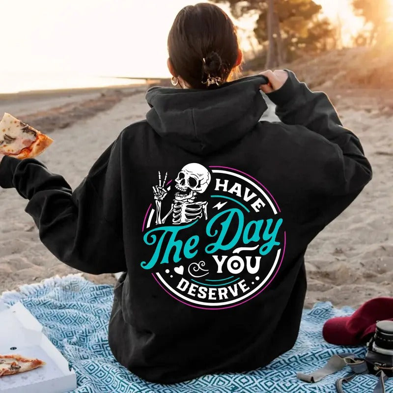 Have The Day You Deserve Shirt, Funny Skeleton Shirt, Halloween Shirt, Gift For Halloween, Ghost Shirt Hoodie, Sweatshirt