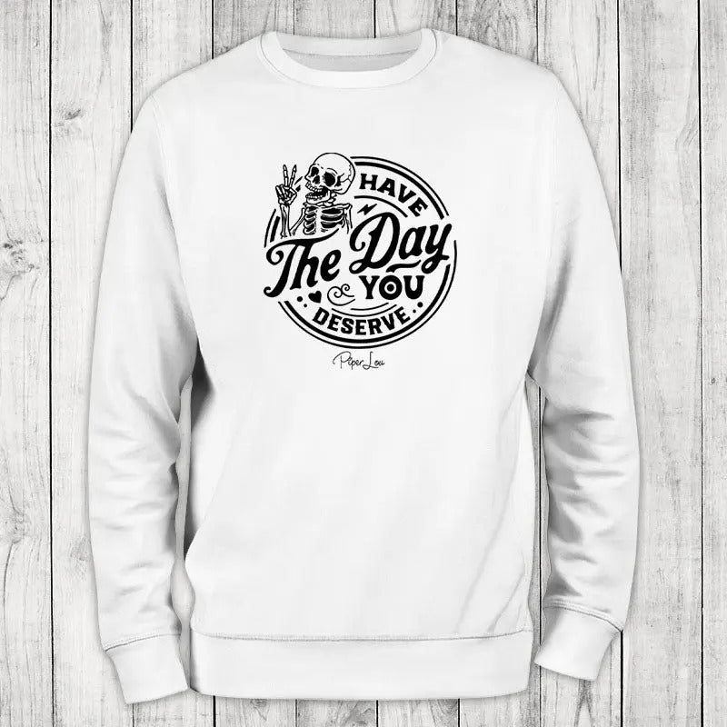 Have The Day You Deserve Sweatshirt, #cute #sarcasm T-Shirts, Hoodie | WearSparks.com