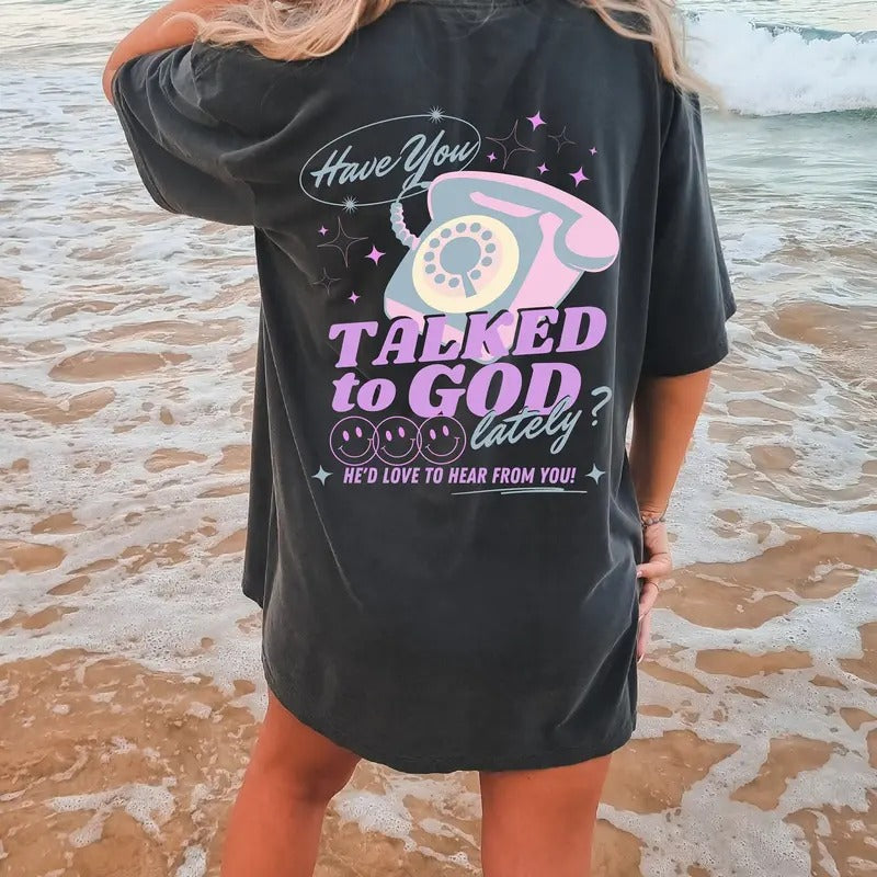 Have You Talked To God Lately Oversized T-Shirt, Christian God Shirt, Jesus Shirt, Jesus Comfort Colors Shirt, Jesus...