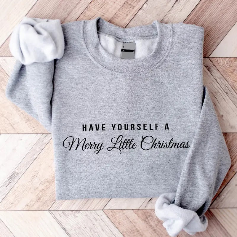 Have yourself a Merry Little Christmas Sweatshirt, Christmas Party Gift Hoodie, Winter Holiday Gift Long Sleeve, Merry...