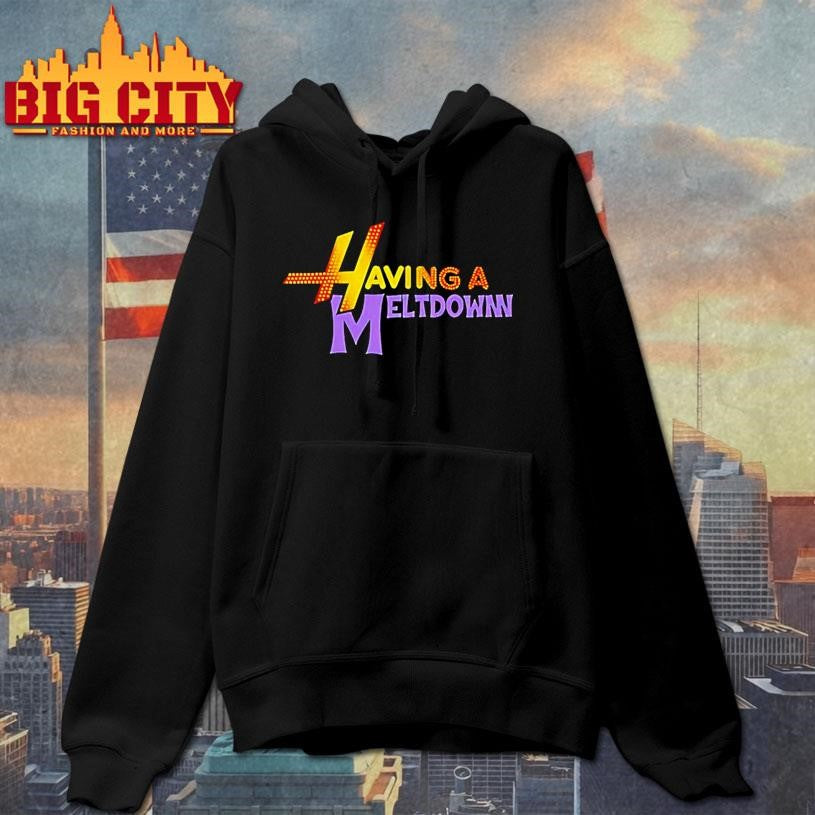 Having A Meltdown Shirt