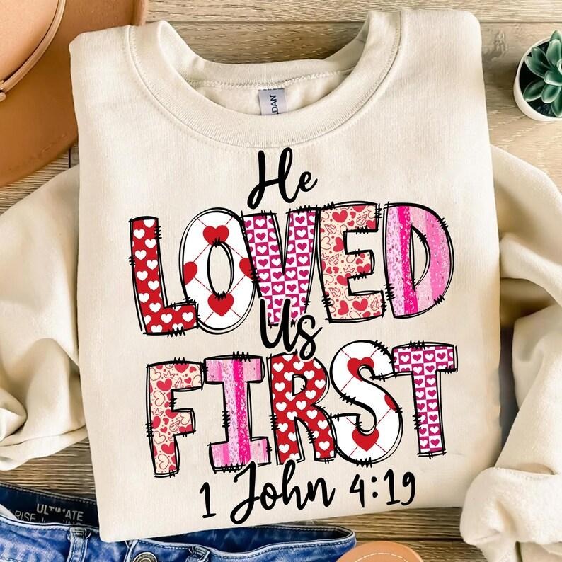 He Loved Us First Sweatshirt he loved us , valentine , brushstroke valentine , pink valentine , Jesus valentine , bible...