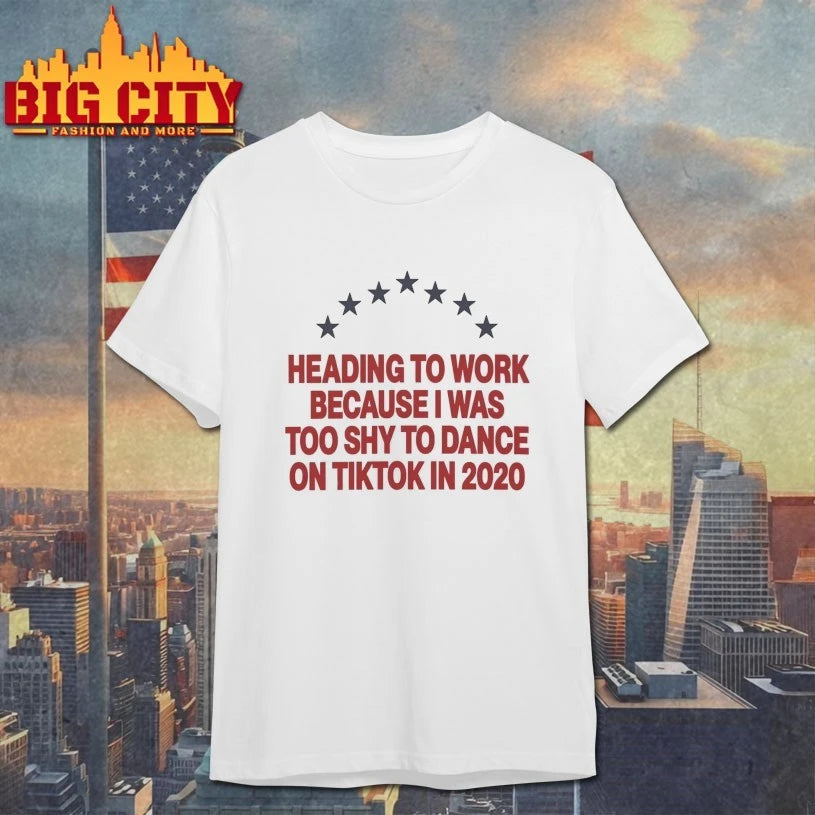Heading To Work Because I Was Too Shy To Dance shirt