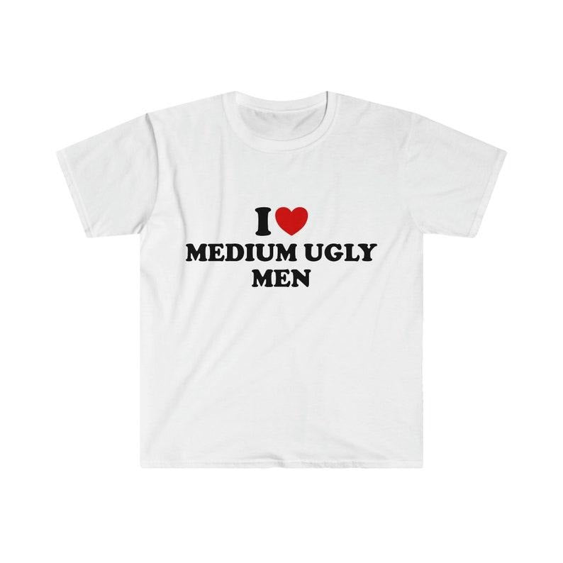 Funny Meme Shirt, I Love / Heart Medium Ugly Men 2000's Style Tee, Gift Unisex T-Shirt Hoodie, Sweatshirt | WearSparks.com
