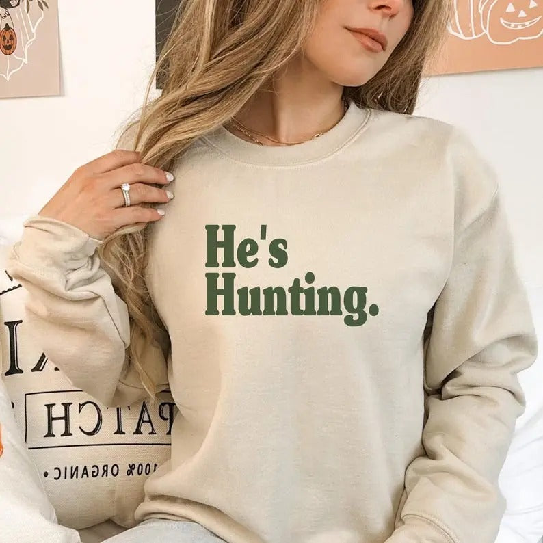 Hes Hunting Sweatshirt Wife Hunting Season Shirt He is Hunting Season Sweatshirt Hunting Season Girlfriend Sweatshirt...