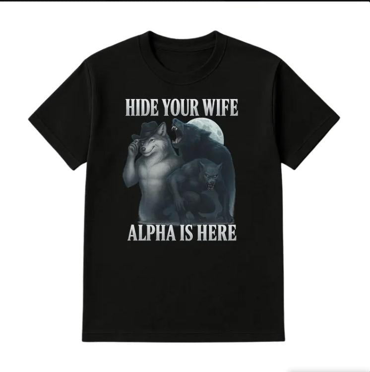 Hide Your Wife Alpha Is Here Meme Shirt, Funny Werewolf Cringe Wolf Tee Hoodie, Sweatshirt | WearSparks.com