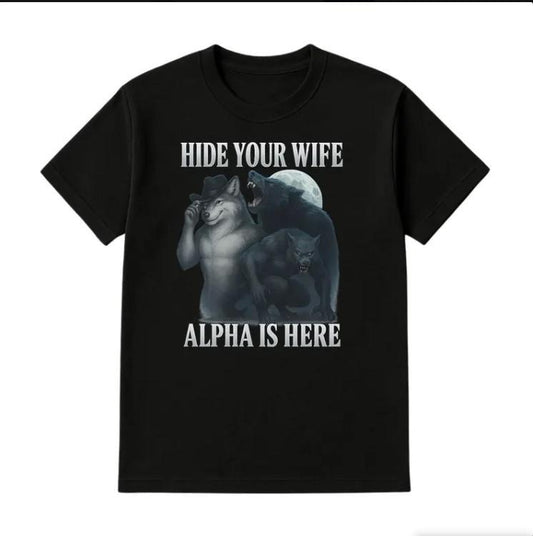 Hide Your Wife Alpha Is Here Meme Shirt, Funny Werewolf Cringe Wolf Tee Hoodie, Sweatshirt | WearSparks.com