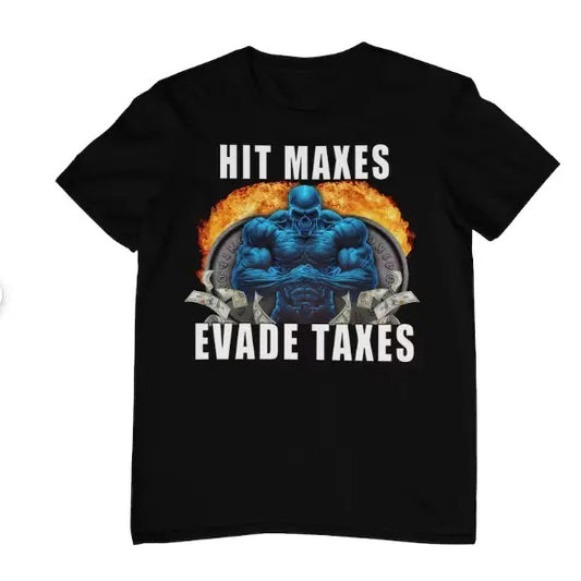 Hit Maxes Evade Taxes - Funny Gym Shirt - Funny Meme Shirt - Pump Cover