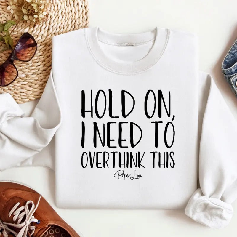 Hold On I Need To Overthink This Sweatshirt Classic Womenswear T-Shirts, Hoodie | WearSparks.com