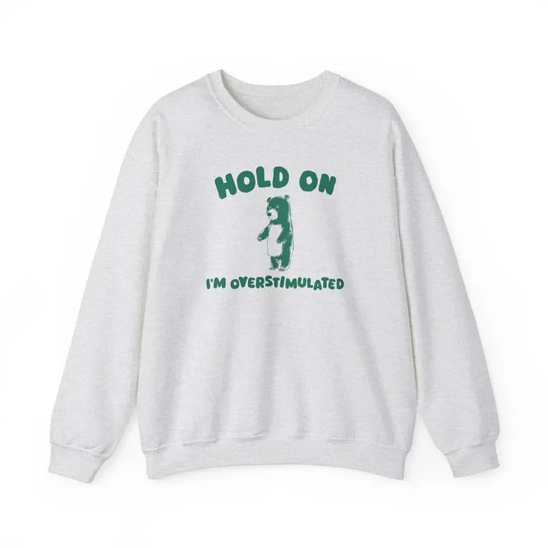 Hold On I'm Overstimulated - Unisex Sweatshirt Cotton Sweaters T-Shirts, Hoodie | WearSparks.com
