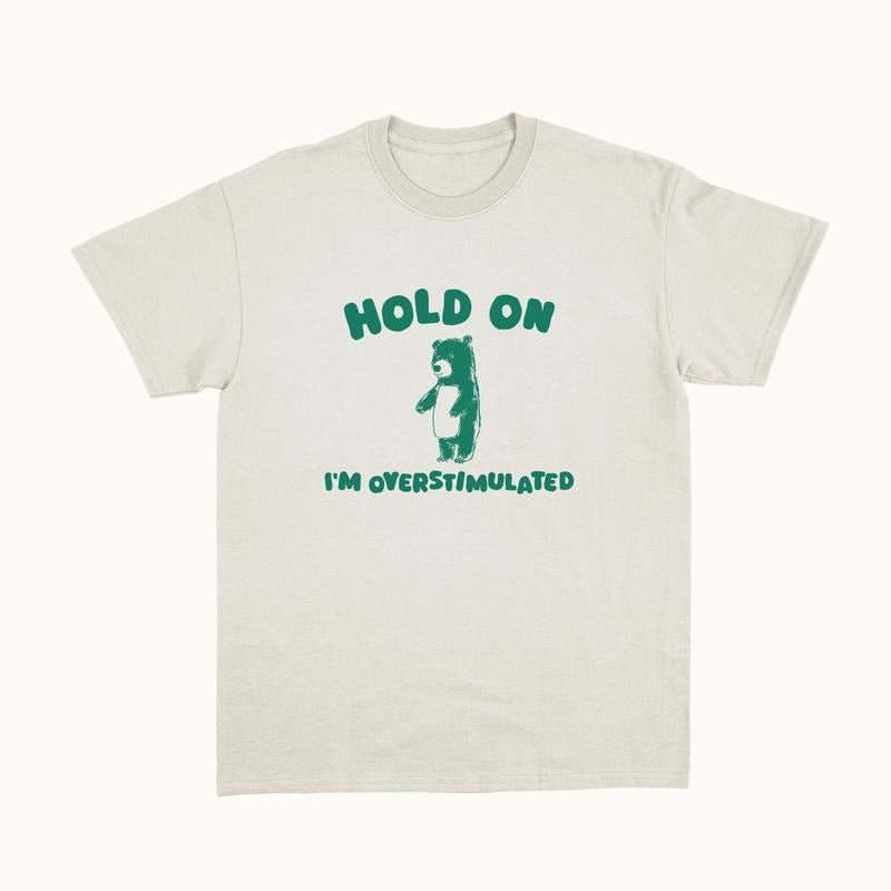 Hold On I'm Overstimulated  T-shirt, sweater and Hoodie Sweatshirt | WearSparks.com