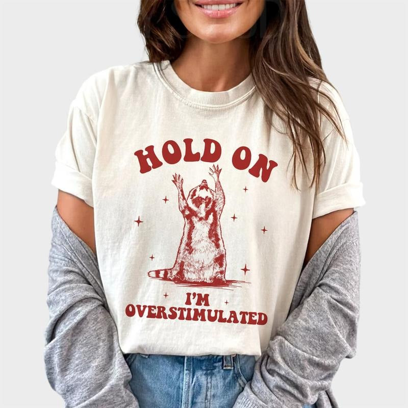 Hold on I'm Overstimulated Shirt, Funny Raccoon Women Tee, Sarcastic T-Shirt, Panda Trash Graphic Printed Tee, Raccoon...