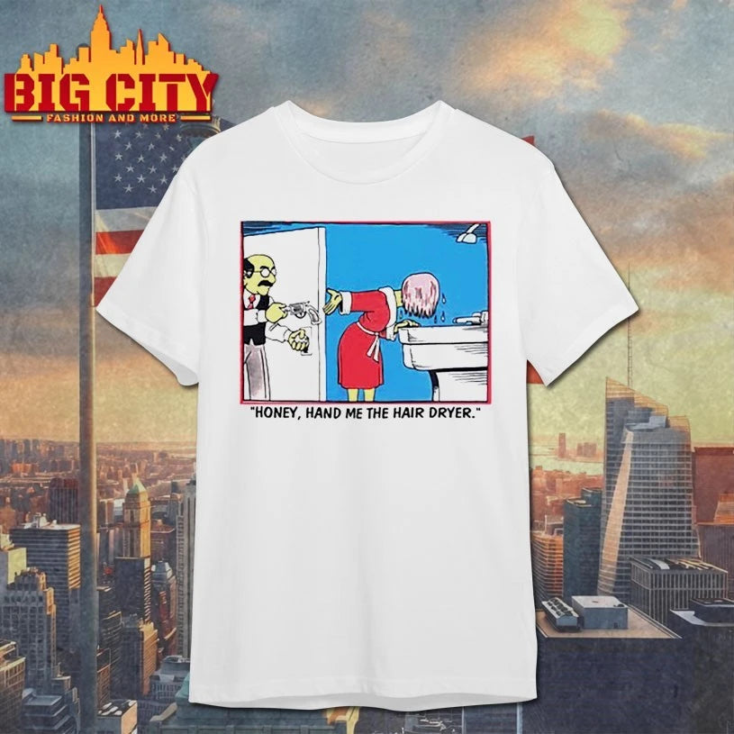 Honey Hand Me The Hair Dryer shirt