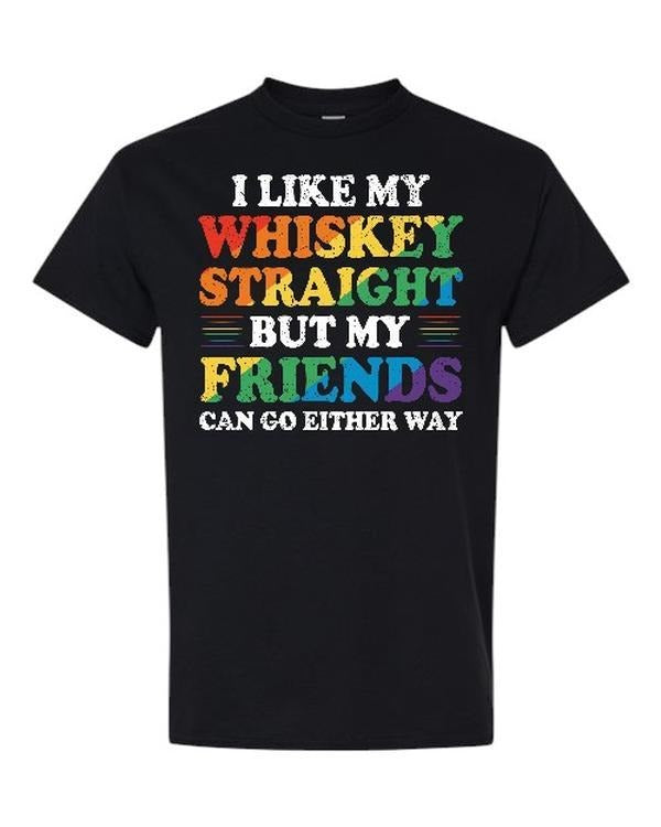 I Like My Whisky Straight But My Friends Can Go Either Way Comfy and Quality Shirt/Hoodie! Sweatshirt | WearSparks.com