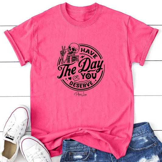 Have The Day You Deserve Apparel, Proudly Printed In The USA, Tee / Tank / V Neck Gray / White / Blue / Hot Pink, #sassy...