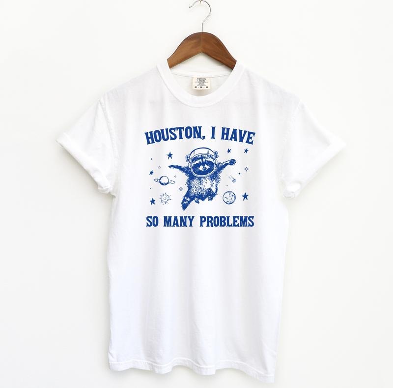 Houston I Have So Many Problems, Funny Comfort Colors Shirt, Raccoon T-Shirt, Relaxed Fit, Meme Streetwear, Space...