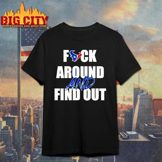 Houston Texans Fuck Around And Find Out shirt