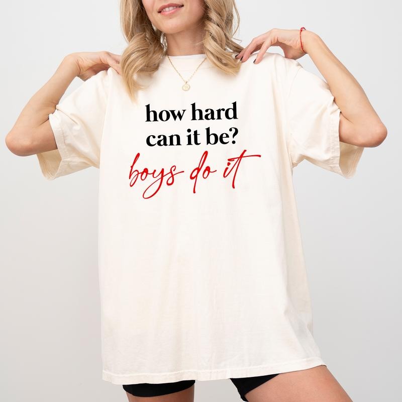 How Hard Can It Be Boys Do It Shirt, Sarcastic Women Unisex Shirt, Funny Meme Tee, Meme Graphic Printed Tee, Funny Shirt...