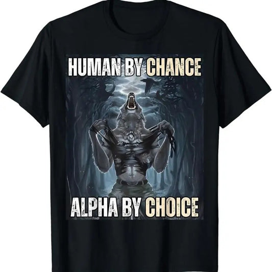 Human By Chance Alpha By Choice Cool Funny Alpha Wolf Meme Graphic T-Shirt Classic Cotton Tee Top Menswear Casual...