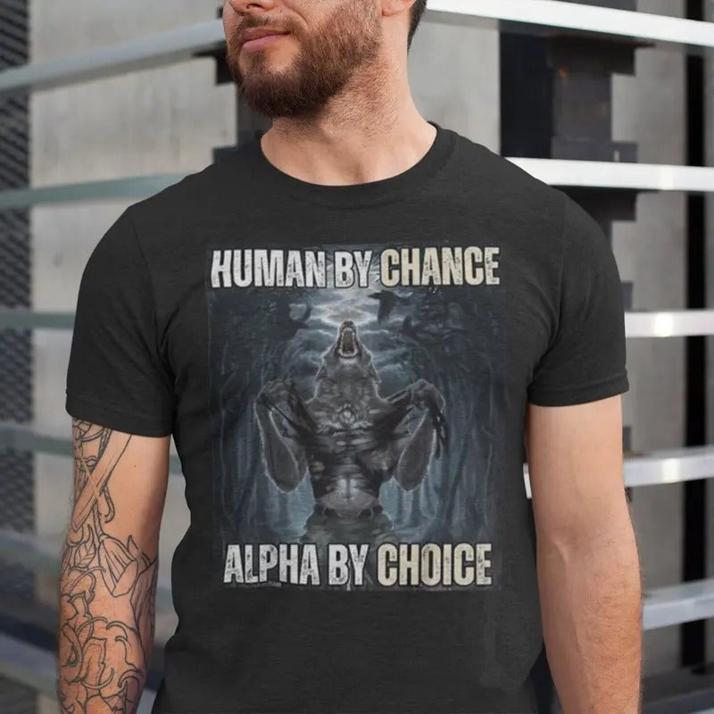 Human By Chance Alpha By Choice Shirt, Alpha By Choice shirt, Funny Meme Shirts, Mental Health Shirt, Wolf Sigma, Wolves...