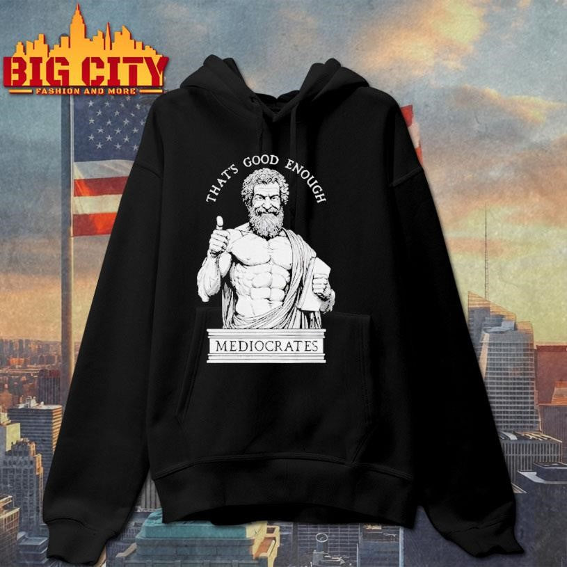 Humorous Ancient Philosopher Mediocrates Thats Good Enough Shirt