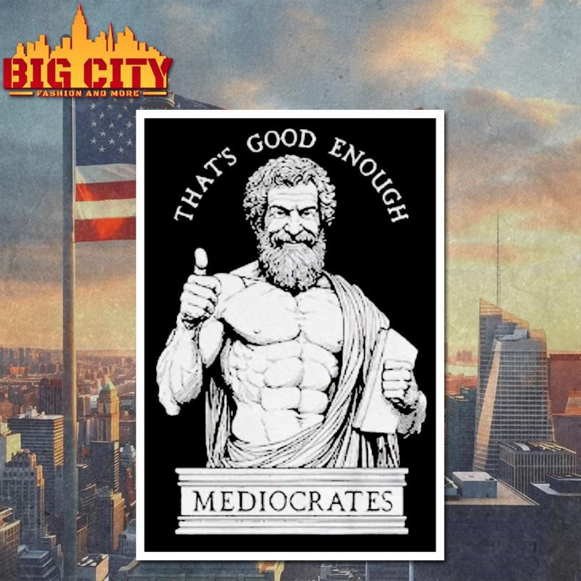 Humorous Ancient Philosopher Mediocrates Thats Good Enough Shirt