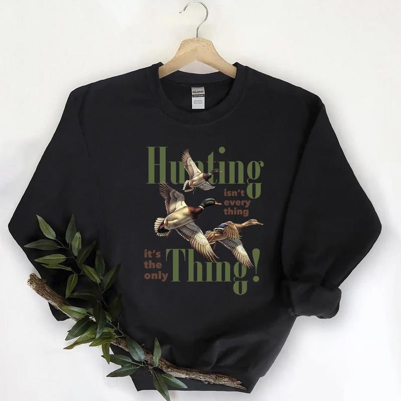 Hunting isnt everything Funny Mallard Duck Graphic shirt Unisex Retro Sweatshirt Pullover, Hunting Season Sweatshirt Hoodie