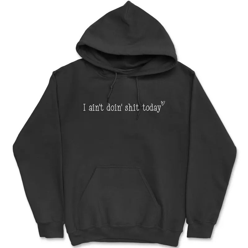 I Ain't doin' Shit Today Hoodie T-Shirts, Sweatshirt | WearSparks.com